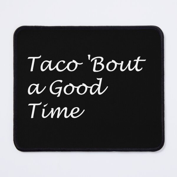 Item preview, Taco 'Bout a Good Time designed and sold by Carbon-Beaver.