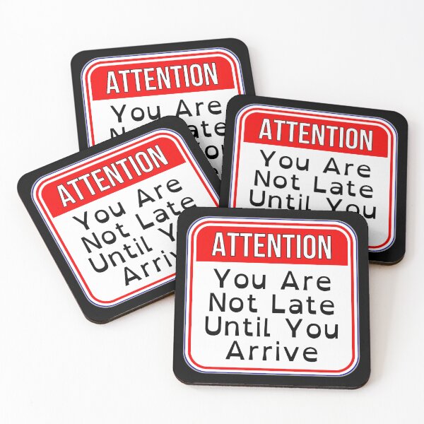 Item preview, ATTENTION:  You Are Not Late Until You Arrive - funny warning work signs designed and sold by DesignsFromTW-S.