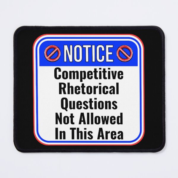 Item preview, NOTICE:  Competitive Rhetorical Questions Not Allowed In This Area - funny warning signs designed and sold by DesignsFromTW-S.