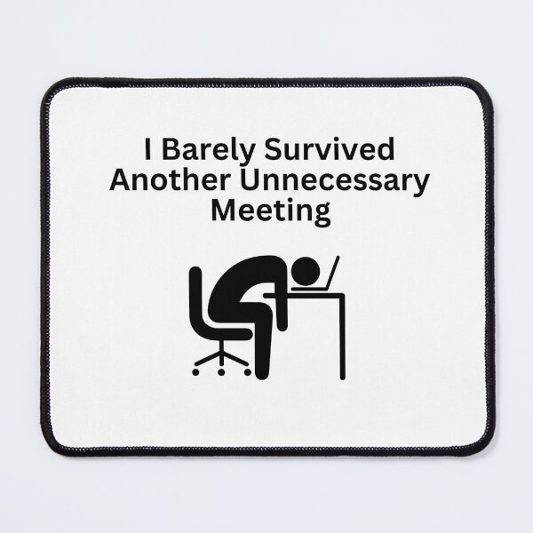 Item preview, I Barely Survived Another Unnecessary Meeting designed and sold by teaEarl-GreyHot.