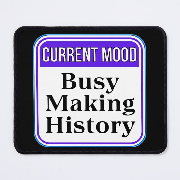 Item preview, CURRENT MOOD: Busy Making History - funny warning signs designed and sold by DesignsFromTW-S.