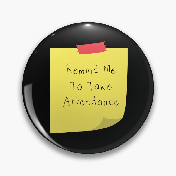 Item preview, Remind Me To Take Attendance designed and sold by Emmalouiss88.