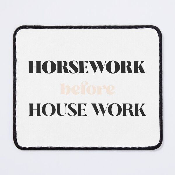 Item preview, Horse Work Before House Work  designed and sold by brisawyer.