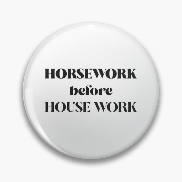 Item preview, Horse Work Before House Work  designed and sold by brisawyer.