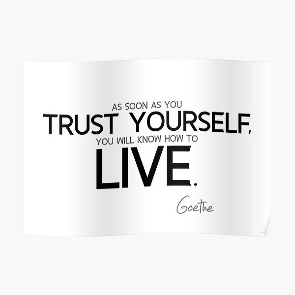 trust yourself, know how to live - goethe Poster