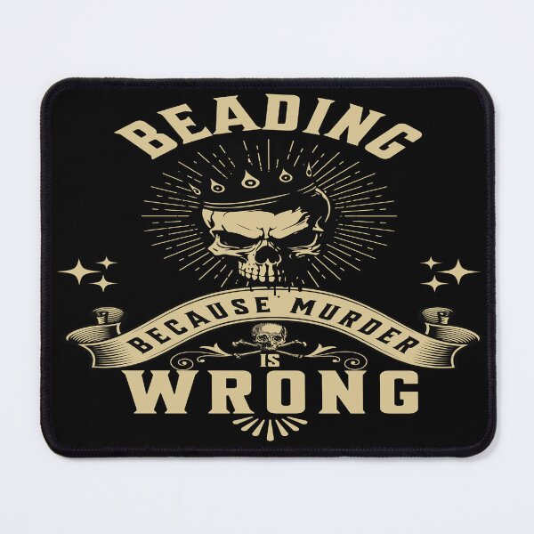 Item preview, Beading because murder is wrong bead artist funny meme designed and sold by MetalicBabe.