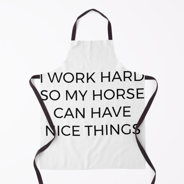 Item preview, I Work Hard So My Horse Can Have Nice Things designed and sold by brisawyer.