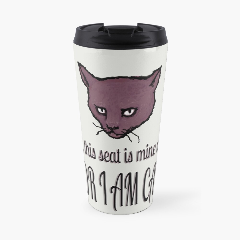 Yes, this seat is mine now, FOR I AM CAT! Travel Mug