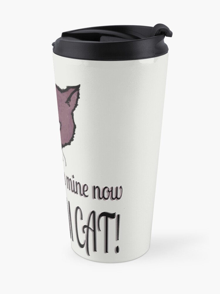 Alternate view of Yes, this seat is mine now, FOR I AM CAT! Travel Mug
