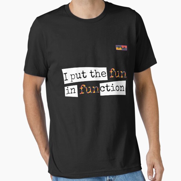 I put the "fun" in "function" - DSP Essential T-Shirt