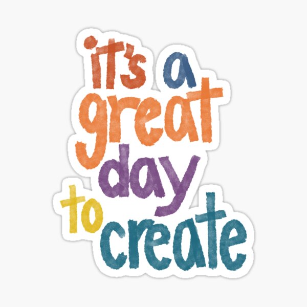 Item preview, It’s a Great Day to Create designed and sold by LauraKozdra.