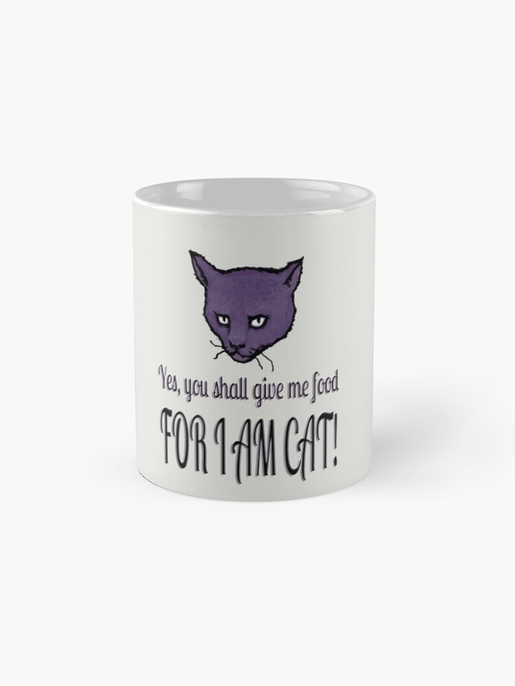 Alternate view of Yes, you shall give me food, FOR I AM CAT! Mug