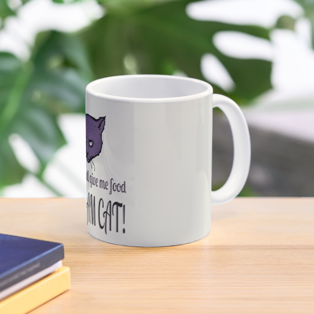 Yes, you shall give me food, FOR I AM CAT! Mug