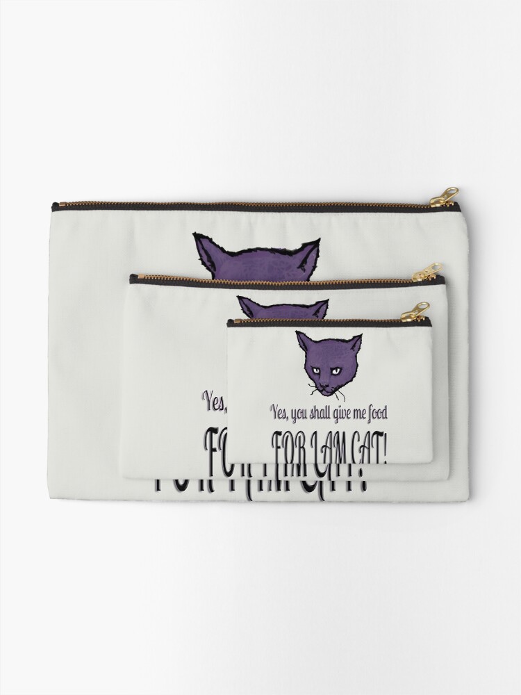 Alternate view of Yes, you shall give me food, FOR I AM CAT! Zipper Pouch