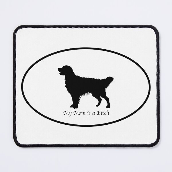 Item preview, My Mom is a Bitch - Golden Retriever designed and sold by thebigleebowski.