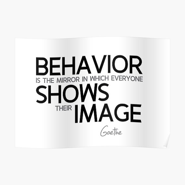 behavior shows their image - goethe Poster