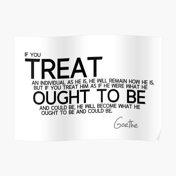 treat ought to be - goethe Poster
