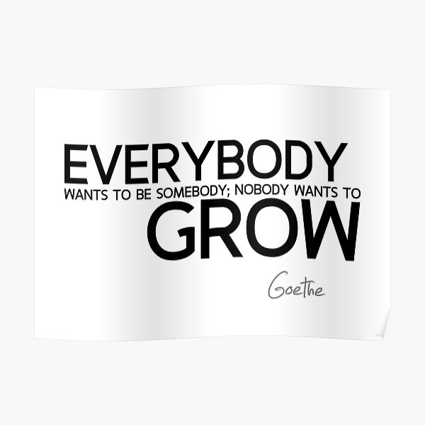 be somebody, grow - goethe Poster