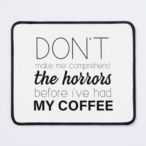 Item preview, Don't make me comprehend the Horrors (Coffee) designed and sold by annieloveg.
