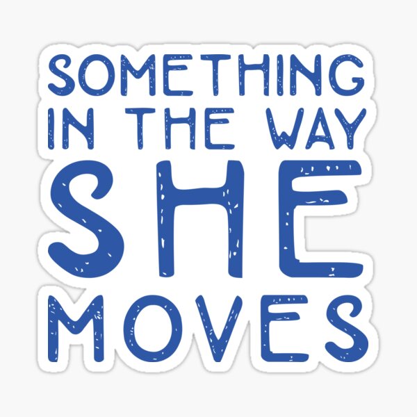 Something in the way she moves Sticker
