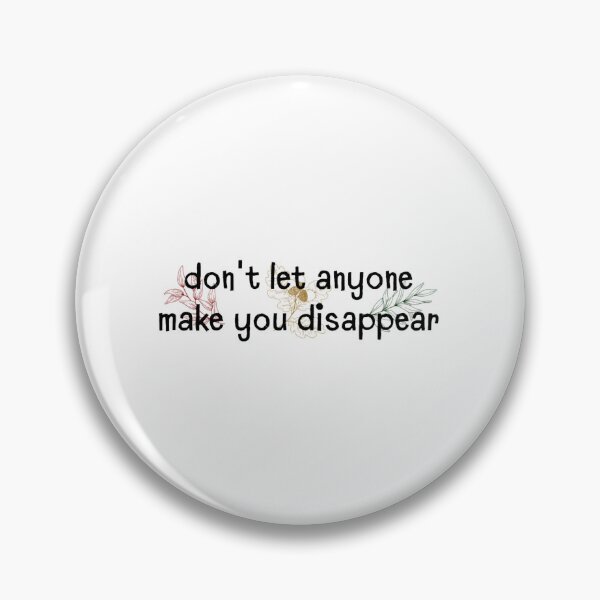 Item preview, Don_t Let Anyone Make You Disappear designed and sold by ryolson.