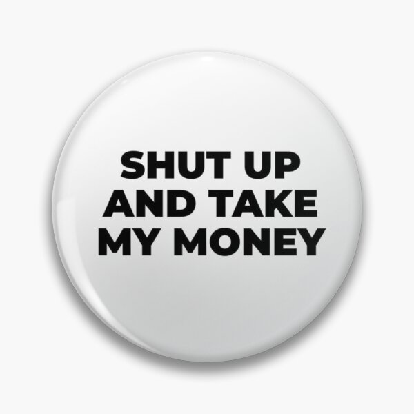 Item preview, shut up and take my money designed and sold by FashionCorne21.