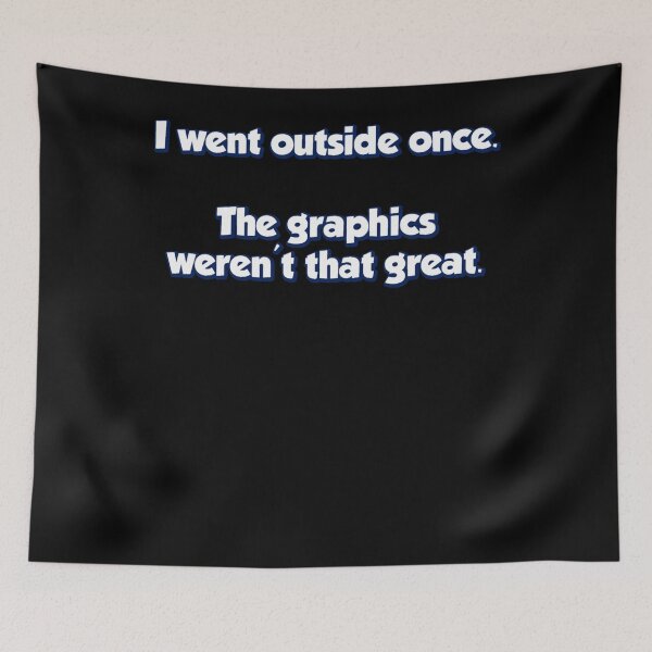 Item preview, I Went Outside Once.  The Graphics Weren't Great.  designed and sold by ERNESTGILES.