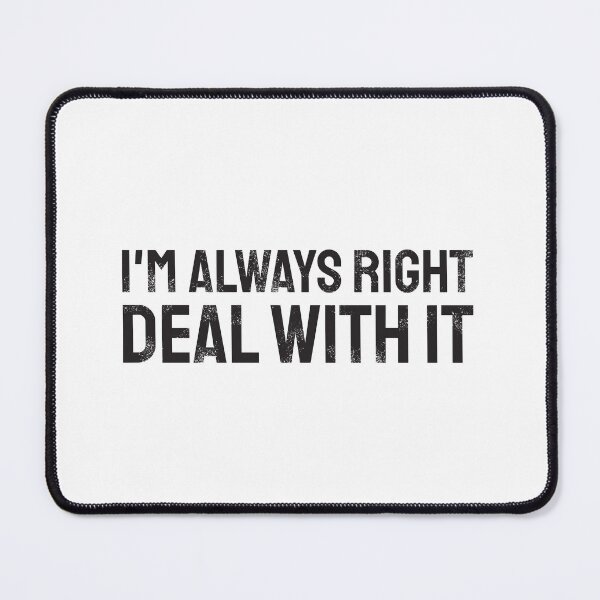 Item preview, I'm always right - deal with it | black designed and sold by twisted-dot.