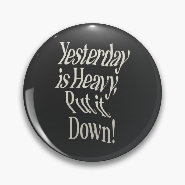 Item preview, Yesterday is Heavy Put it Down by The Motivated Type in Black and White designed and sold by MotivatedType.
