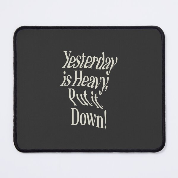 Item preview, Yesterday is Heavy Put it Down by The Motivated Type in Black and White designed and sold by MotivatedType.