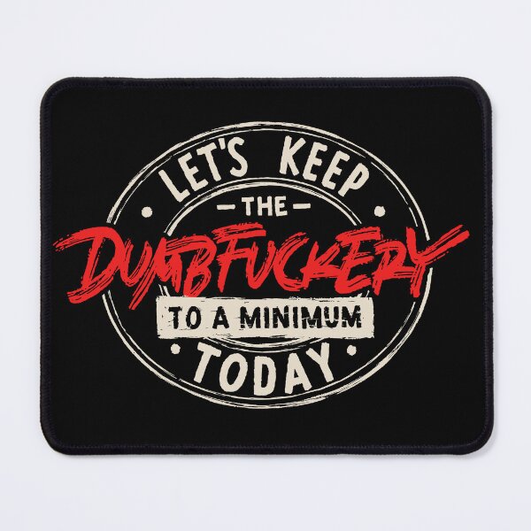 Item preview, Let's Keep The Dumbfuckery To a Minimum Today designed and sold by Zagach Letters.