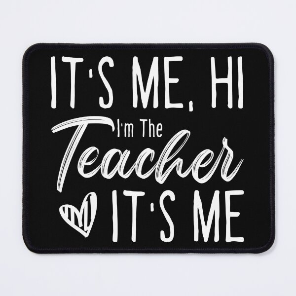 Item preview, it's me hi I'm the teacher it's me, funny quotes teacher designed and sold by ambaart.