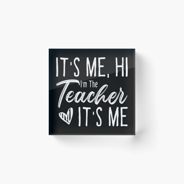 Item preview, it's me hi I'm the teacher it's me, funny quotes teacher designed and sold by ambaart.