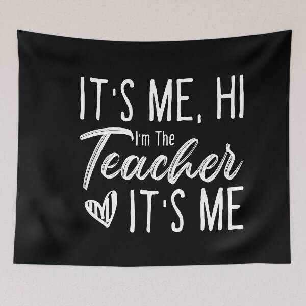 Item preview, it's me hi I'm the teacher it's me, funny quotes teacher designed and sold by ambaart.