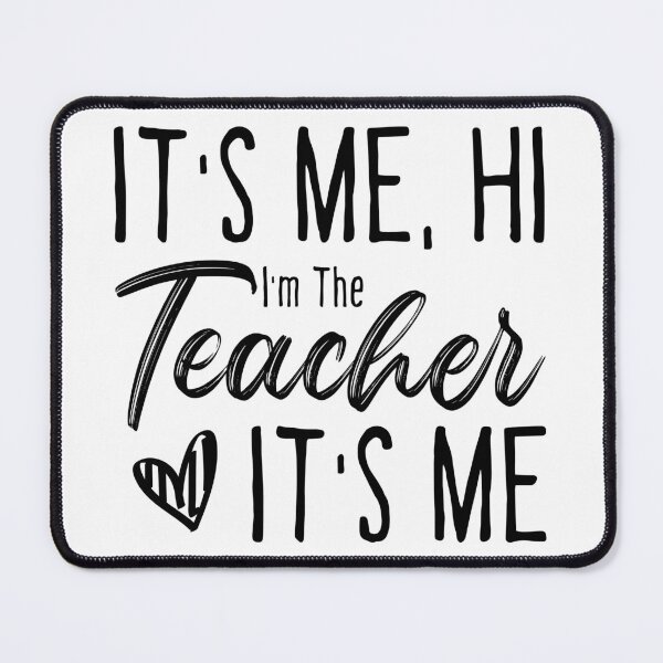 Item preview, it's me hi I'm the teacher it's me, funny quotes teacher designed and sold by ambaart.