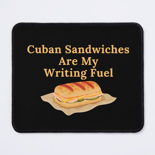 Item preview, Cuban Sandwiches Are My Writing Fuel designed and sold by TheKnightWriter.