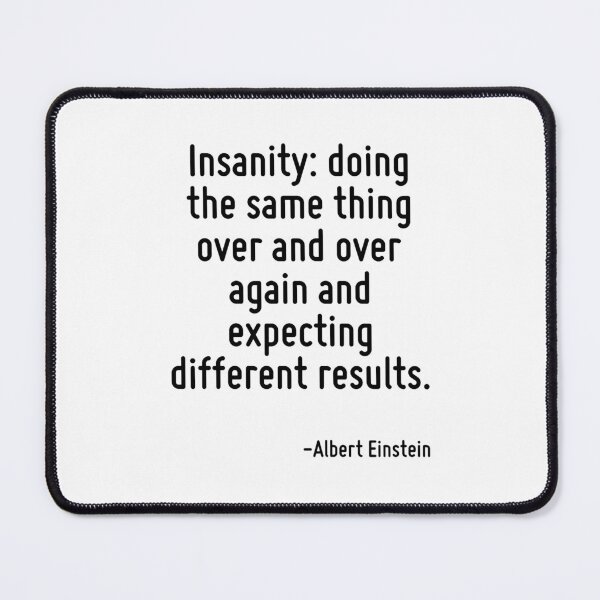 Item preview, Insanity doing the same thing over and over again and expecting different results. designed and sold by considinefriedr.