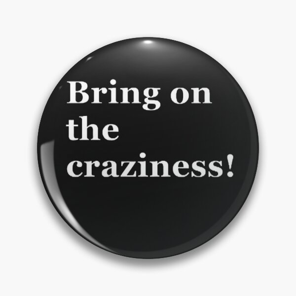 Item preview, Bring on the craziness! designed and sold by CreativityCurve.