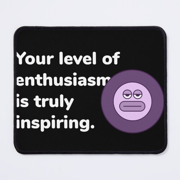 Item preview, Your level of enthusiasm is truly inspiring designed and sold by FaddyFog.