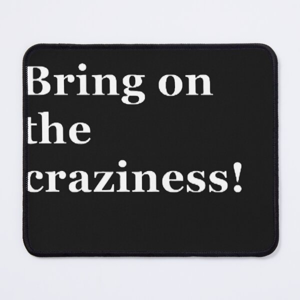 Item preview, Bring on the craziness! designed and sold by CreativityCurve.