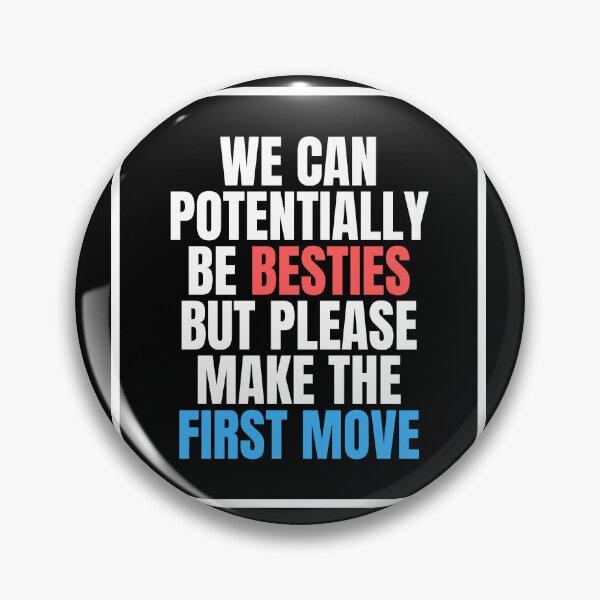 Item preview, We Can Potentially Be Besties But Please Make The First Move designed and sold by ethanzakicab.