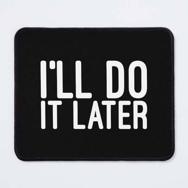 Item preview, I'll Do It Later - Funny Sayings designed and sold by texteestore.