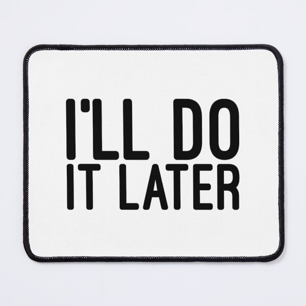 Item preview, I'll Do It Later - Funny Sayings designed and sold by texteestore.