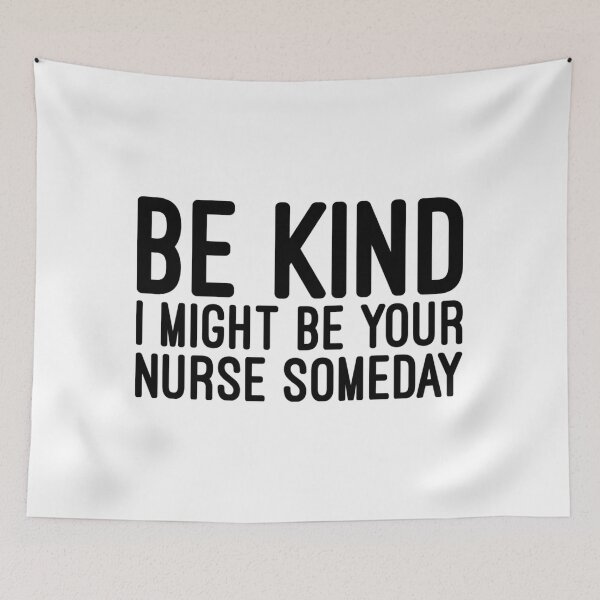 Item preview, Be Kind I Might Be Your Nurse Someday - Funny Sayings designed and sold by texteestore.