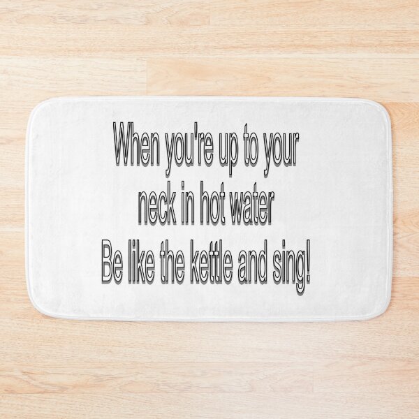 Item preview, When up to you're neck in hot water designed and sold by PicsByTony.