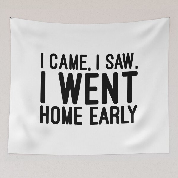 Item preview, I Came, I Saw, I Went Home Early - Funny Sayings designed and sold by texteestore.