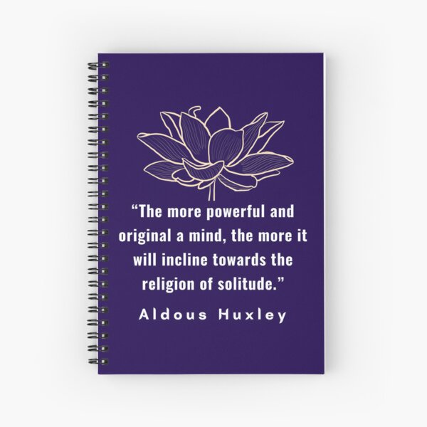 Item preview, Aldous Leonard Huxley quote: The more powerful and original a mind, the more it will incline towards the religion of solitude. designed and sold by artbleed.
