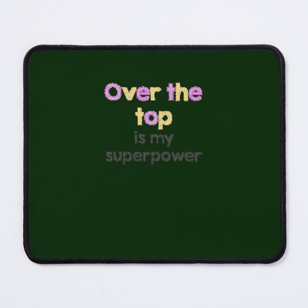 Item preview, Over the top is my super power designed and sold by eleanoramelia.