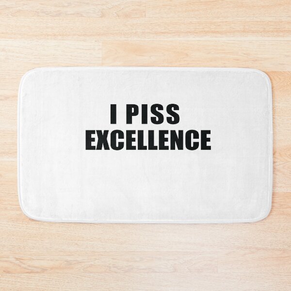 Item preview, I Piss Excellence  designed and sold by Pro-Graphx.