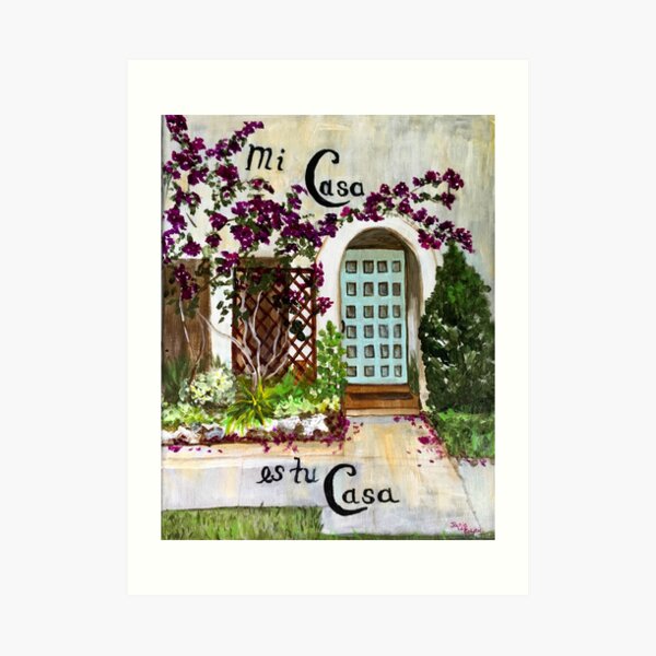 Mi Casa Es Tu Casa- My House is Your House Art Print